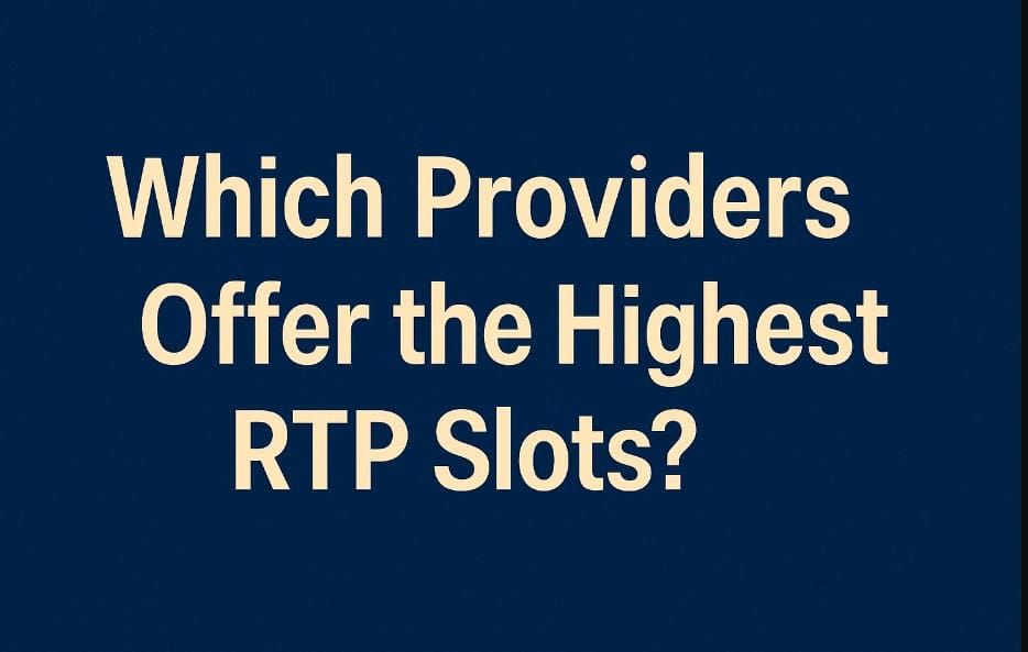 Which Providers Offer the Highest RTP Slots?
